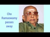 Cho Ramaswamy passes away, was close to Jayalalithaa | Oneindia News