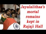 Jayalalithaa Death : Mortal remains kept in Rajaji Hall for public viewing | Oneindia News