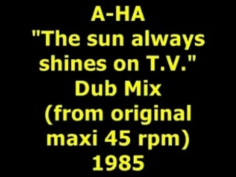 A-HA The sun always shines on T.V. Dub Mix 1985