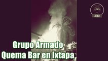 Grupo armado incendia el bar La Malkerida en Ixtapa, donde hace una semana mataron a 4 personas