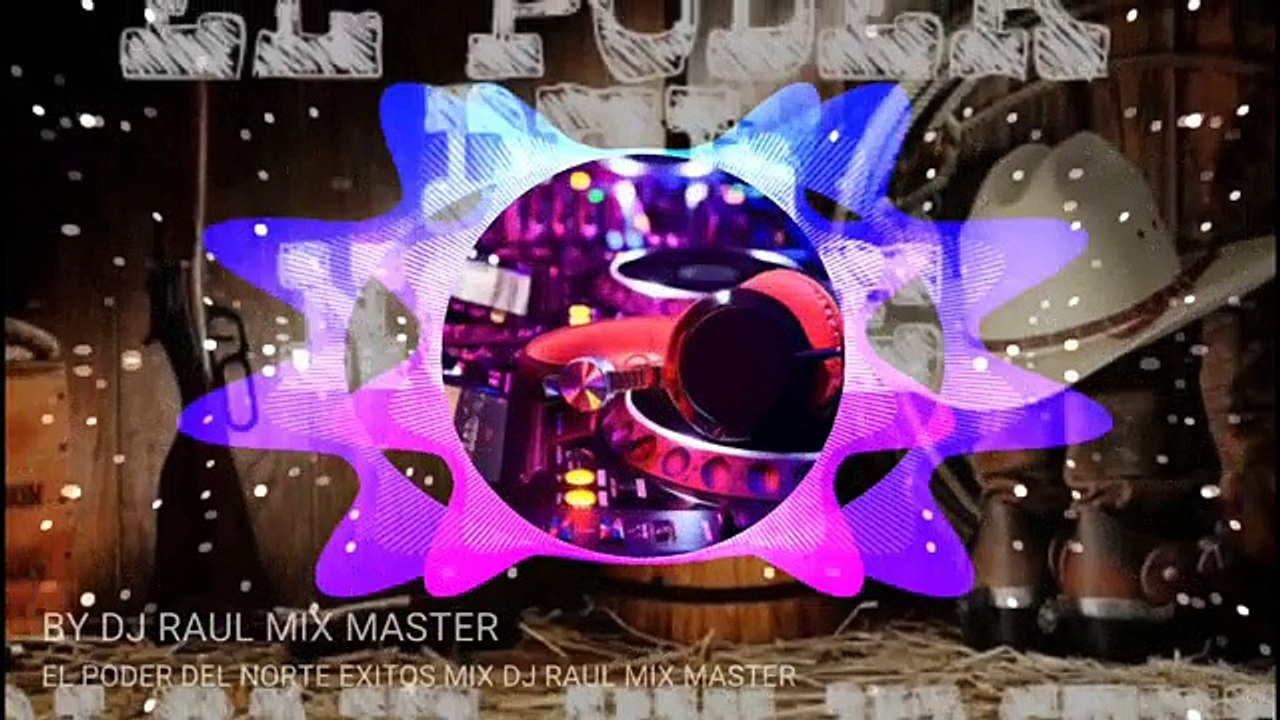 EL PODER DEL NORTE MIX DE EXITOS ROMANTICOS BY DJ RAUL MIX MASTER