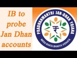Noteban: IB to probe suspicious Jan Dhan accounts | Oneindia News