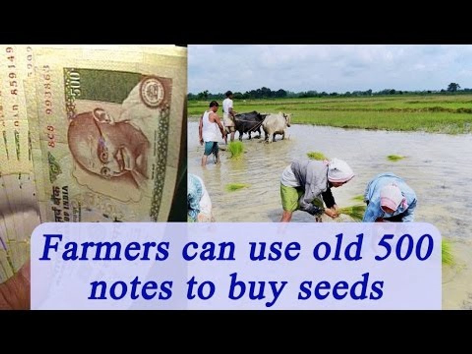 Demonetization : Farmers can buy seeds with old...
