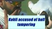 Virat Kohli accused of ball tampering during Vizag test | Oneindia News