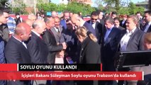 İçişleri bakanı Soylu oyunu Trabzon'da kullandı