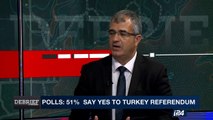 DEBRIEF | Turkey to vote on referendum Sunday   | Friday, April 14th 2017