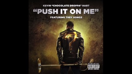 Kevin "Chocolate Droppa" Hart - Push It On Me