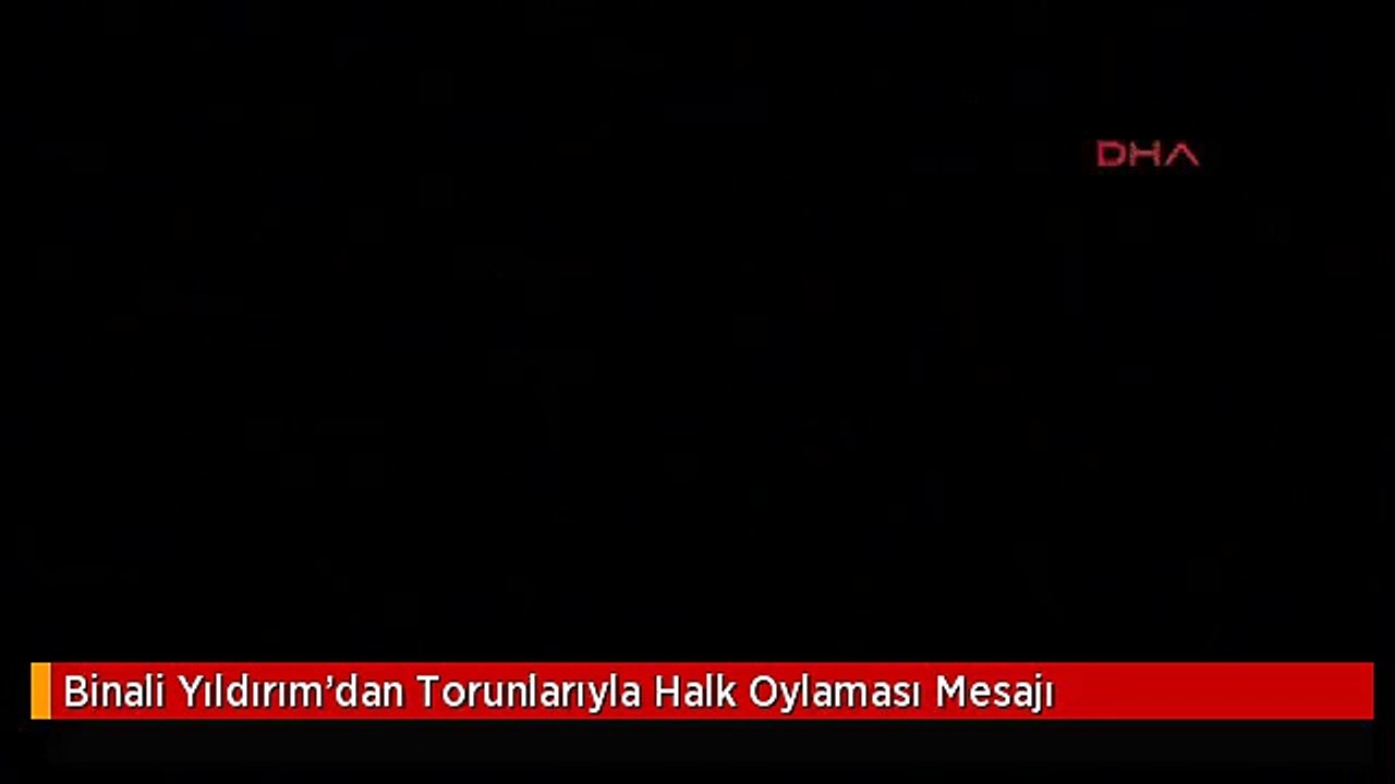 Binali Yıldırım'dan Torunlarıyla Halk Oylaması Mesajı