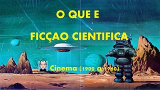 O que é FICÇÃO CIENTÍFICA (Cinema - 1900 a 1960)