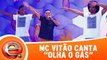 MC Vitão canta a música olha o Gás - Eliana