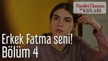 Fazilet Hanım ve Kızları 4. Bölüm Erkek Fatma Seni!