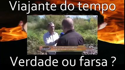 VIAJANTE DO TEMPO   VERDADE OU FARSA
