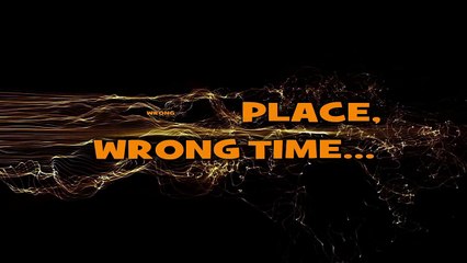 Wrong Place, Wrong Time!!!