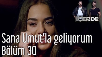 İçerde 30. Bölüm Sana Umut'la Geliyorum