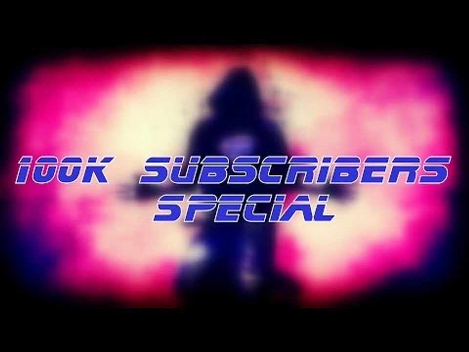 100K SUBSCRIBERS SPECIAL