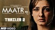 Maatr Official Trailer 2 _ Ashtar Sayed _ RAVEENA TANDON _ Releasing 21st April 2017