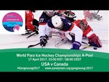 USA v Canada | Prelim | 2017 World Para Ice Hockey Championships A-Pool, Gangneung
