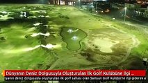 Dünyanın Deniz Dolgusuyla Oluşturulan İlk Golf Kulübüne İlgi Yağıyor