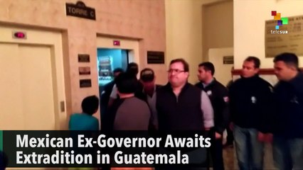 Mexican Ex-Governor Awaits Extradition in Guatemala