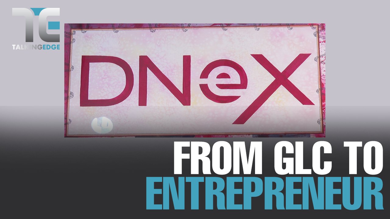 TALKING EDGE: DneX: From GLC to Entrepreneur