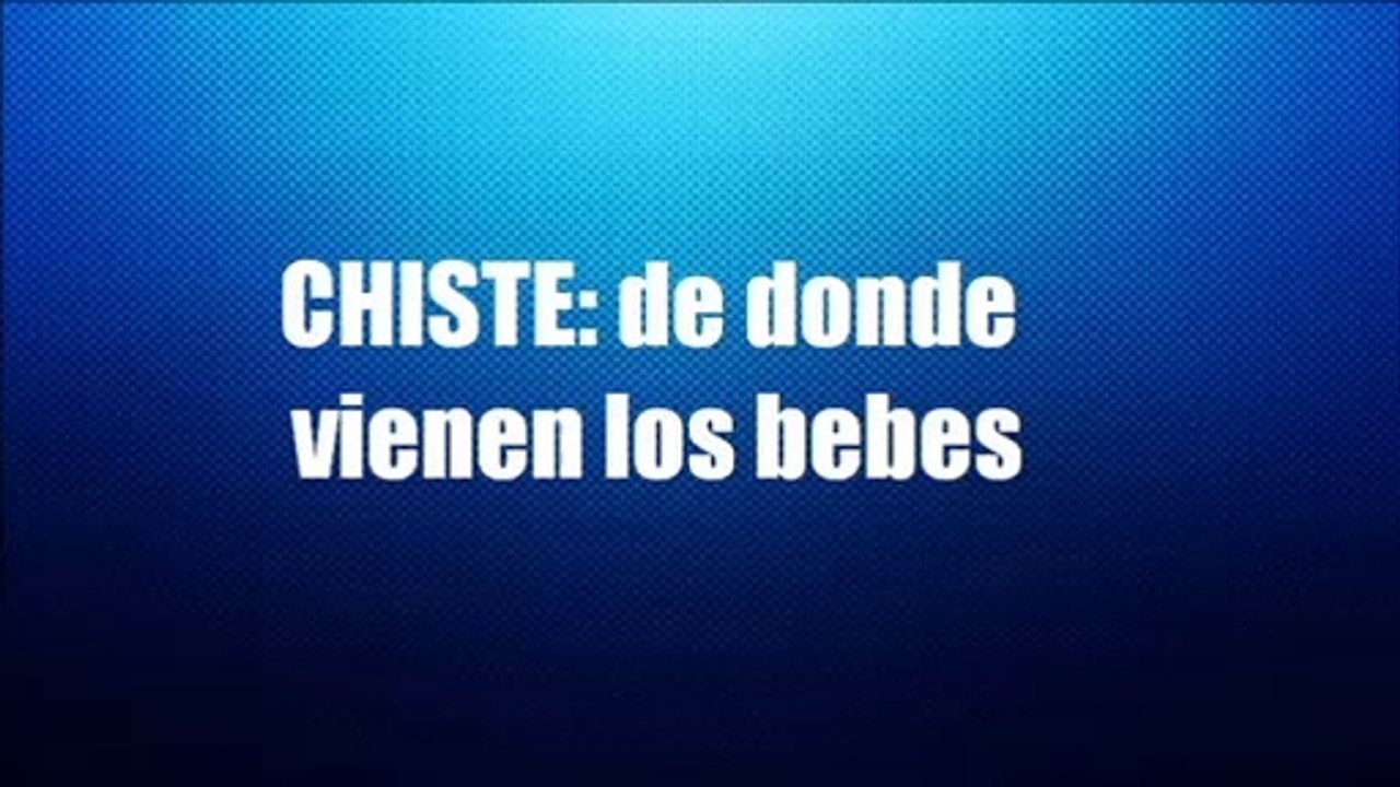 CHISTE DE DONDE VIENEN LOS NIÑOS 2