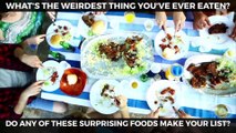 You won't believe these 7 things people actually eat