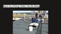 Dịch Vụ Chống Thấm Tại Đà Nẵng Giá Rẻ | 0964.367.959