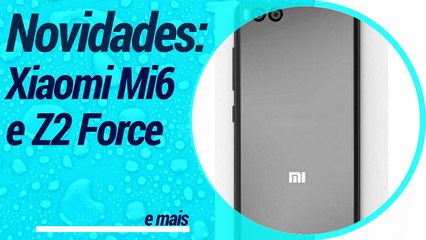 Novas fotos do Xiaomi Mi6, Atualização Android 7.1.2 com problemas e Moto Z2 Force // @AndroidMais_
