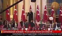 Cumhurbaşkanı Erdoğan Fırat Kalkanı Bizim Son Değil Ilk Operasyonumuzdur