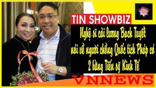 Nghệ sĩ cải lương Bạch Tuyết nói về người chồng Quốc tịch Pháp có 2 bằng Tiến sỹ Kinh Tế