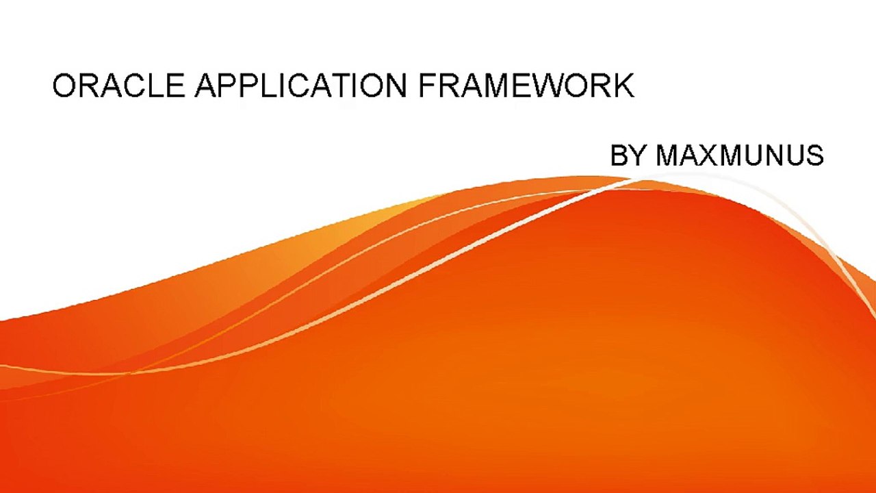 ORACLE APPLICATION FRAMEWORK  Real Time Online Training Offered By MaxMunus