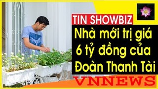 Nhà mới trị giá 6 tỷ đồng của Đoàn Thanh Tài bạn trai cũ Ngọc Lan