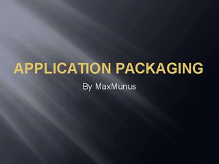Application_packaging REAL TIME ONLINE TRAINING BY MAXMUNUS