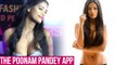 Enjoy Poonam Pandey EXCLUSIVE H0T Videos, Photos On The Poonam Pandey App