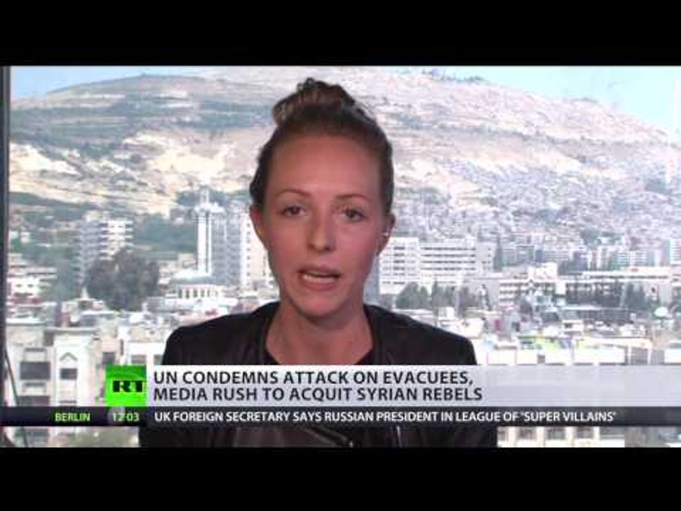 Civilians attacked: UN condemns bombing of evacuees, Western media acquit rebels