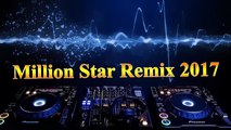 Million Star l Remix 2017 l Million star Remix l Nhạc sàn l Nonstop 2016 l The best remix l Remix - DJ l Dance music