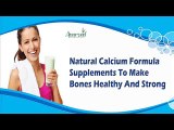 Natural Calcium Formula Supplements To Make Bones Healthy And Strong