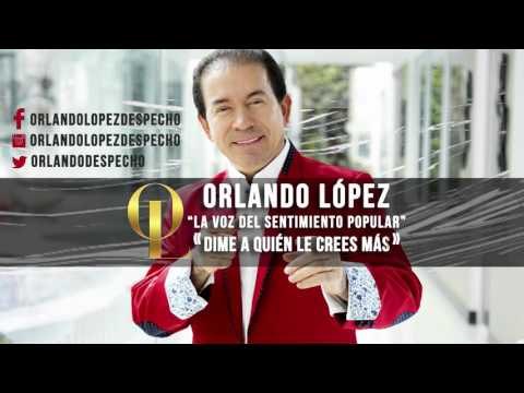 Orlando López - Dime a quién le crees más