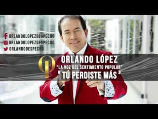 Orlando López - Tú Perdiste Más