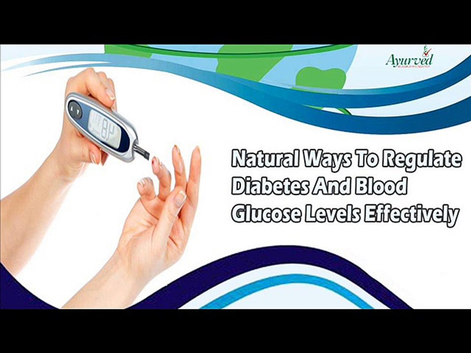 Natural Ways To Regulate Diabetes And Blood Glucose Levels Effectively