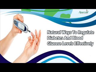 Natural Ways To Regulate Diabetes And Blood Glucose Levels Effectively