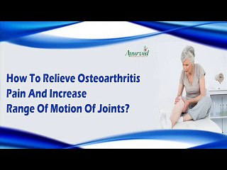 How To Relieve Osteoarthritis Pain And Increase Range Of Motion Of Joints