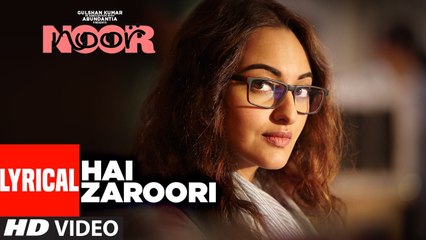 Hai Zaroori Lyrical Video Song - NOOR - Sonakshi Sinha - Prakriti Kakar - Amaal Mallik