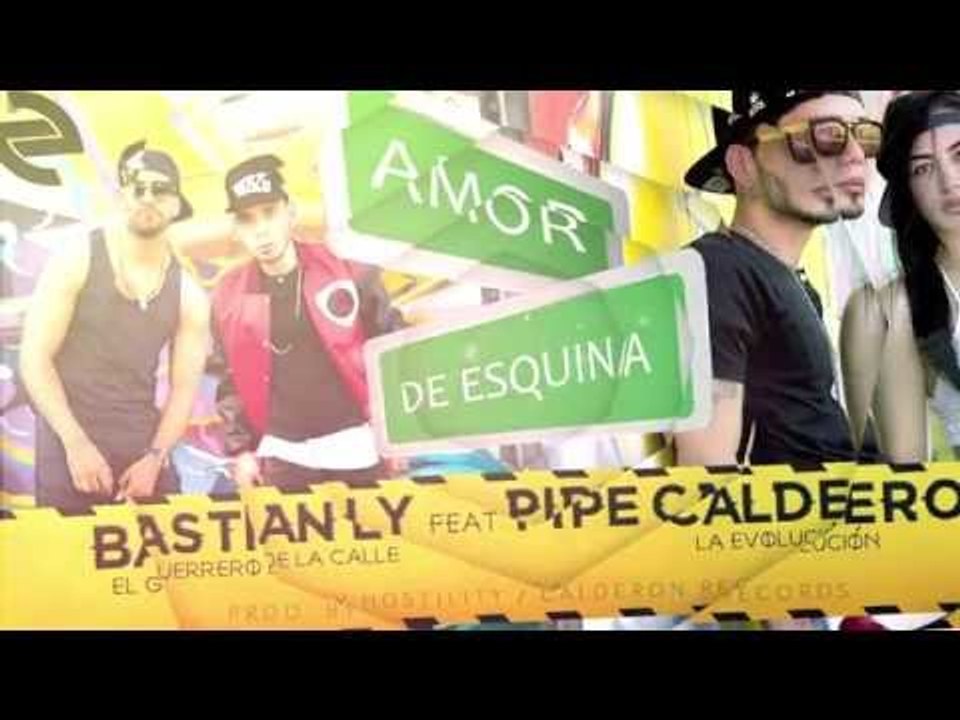 Pipe Calderón Ft Bastian Ly - Amor De Esquina ®