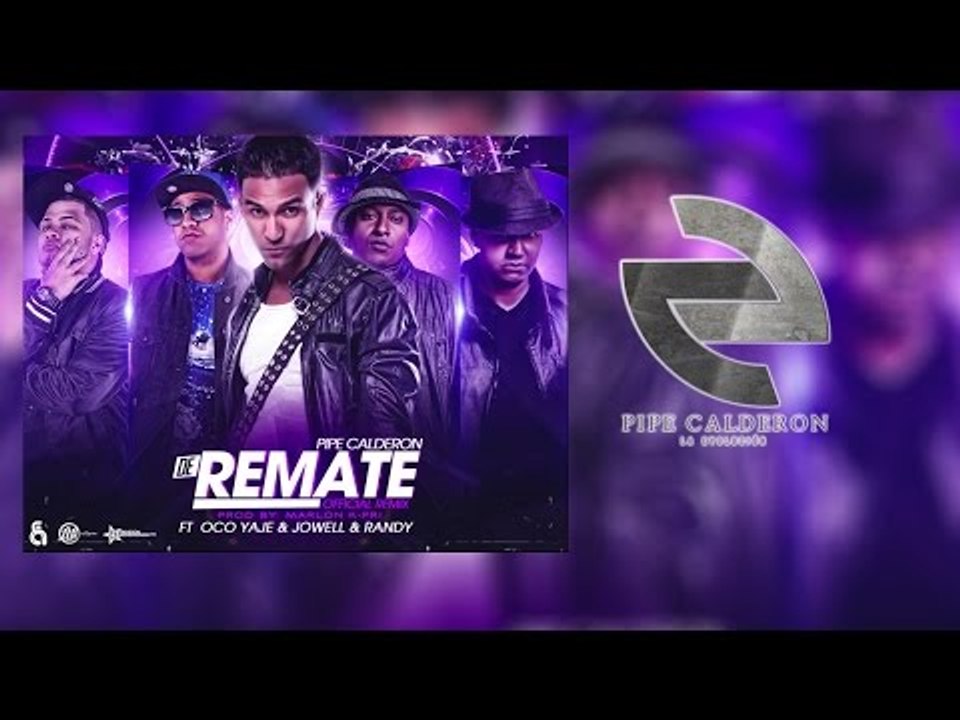Pipe Calderón Feat Oco Yaje & Jowell & Randy - De Remate (Remix) ®