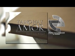 Pipe Calderón Ft Lil Kissy - Ya No Hay Amor (Video Lyric) ®