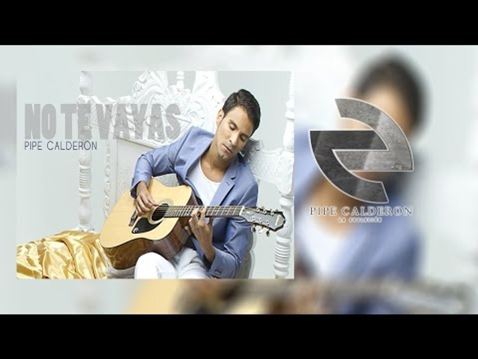 Pipe Calderón - No Te Vayas (Canción Oficial) ®