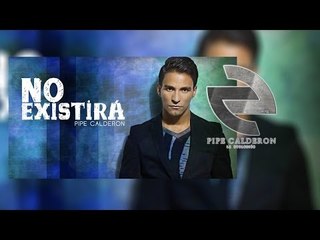 Pipe Calderón - No Existirá (Canción Oficial) ®