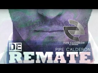 Pipe Calderón Feat Oco Yajé - De Remate (Canción Oficial) ®