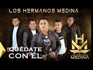 Los Hermanos Medina - Quédate Con El (Cover)